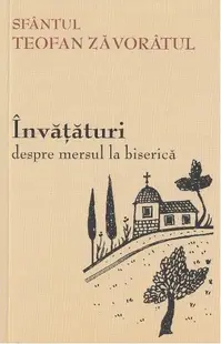 Învăţături despre mersul la biserică - Paperback brosat - Sf. Teofan Zăvorâtul