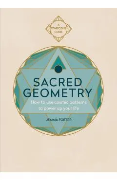 Sacred Geometry (Conscious Guides): How to Use Cosmic Patterns to Power Up Your Life