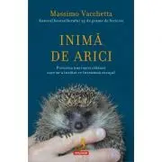 Inima de arici. Povestea unei mici calauze care m-a invatat ce inseamna curajul