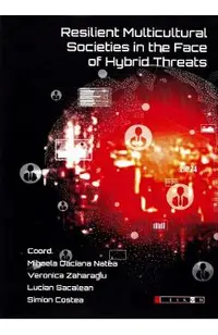 Resilient Multicultural Societies in the Face of Hybrid Threats - Mihaela Daciana Natea, Veronica Zaharagiu, Lucian Sacalean, Simion Costea