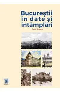 Bucurestii in date si intamplari
