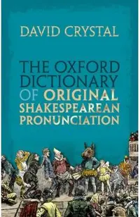 The Oxford Dictionary of Original Shakespearean Pronunciation