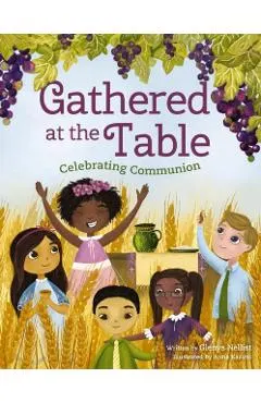Gathered at the Table: Celebrating Communion