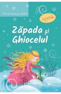 Zapada si ghiocelul. Legende. Hai sa citim pe silabe!
