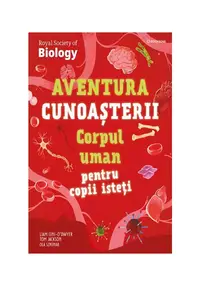 Corpul uman pentru copii isteti. Aventura cunoasterii vol. 3