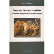 Cum am devenit ortodox. O calatorie inspre credinta crestina primara