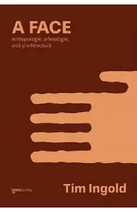 A face. Antropologie, arheologie, arta si arhitectura