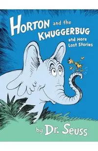 Horton and the Kwuggerbug and More Lost Stories
