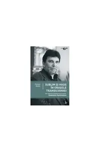 Sublim şi haos în oraşele Transilvaniei. Zece răspunsuri esenţiale de la un expert - Paperback brosat - Szabolez Guttmann