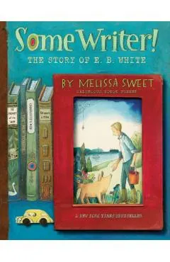 Some Writer!: The Story of E. B. White