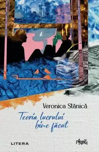 Teoria lucrului bine făcut - Paperback brosat - Veronica Stănică