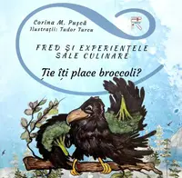 Fred și experiențele sale culinare. Ție îți place broccoli? - Paperback - Corina M. Pușcă, Tudor Turcu