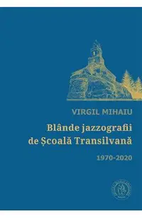 Blande jazzografii de Scoala Transilvana 1970-2020
