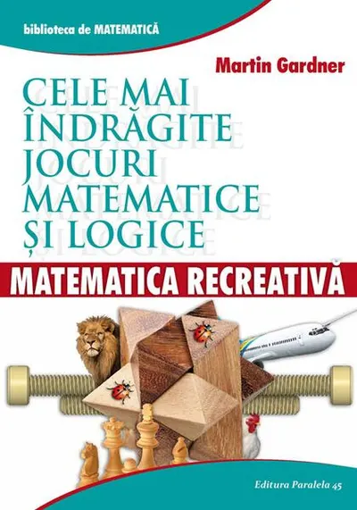 Matematică recreativă. Cele mai îndrăgite jocuri matematice logice - Paperback brosat - Martin Gardner