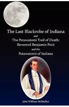 The Last Blackrobe of Indiana and the Potawatomi Trail of Death