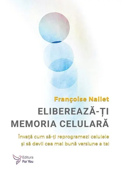 Elibereaza-ti memoria celulara. Invata cum sa‑ti reprogramezi celulele si sa devii cea mai buna versiune a ta!