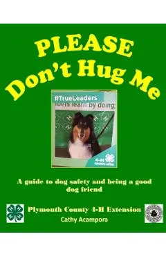 PLEASE Don't Hug Me-: A Guide to Dog Safety and Being a Good Dog Friend