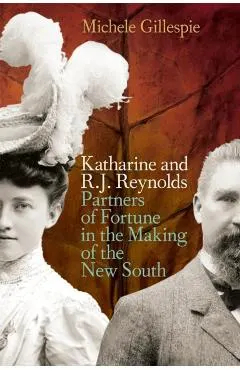 Katharine and R. J. Reynolds: Partners of Fortune in the Making of the New South