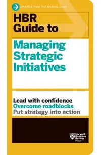 HBR Guide to Managing Strategic Initiatives -