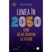 Lumea in 2050. Cum sa ne gandim la viitor
