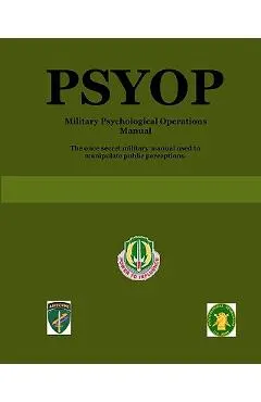 Psyop: Military Psychological Operations Manual