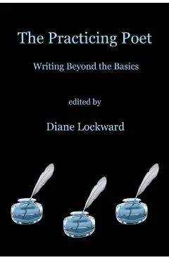 The Practicing Poet: Writing Beyond the Basics
