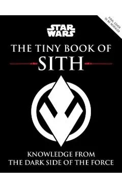 Star Wars: The Tiny Book of Sith (Tiny Book): Knowledge from the Dark Side of the Force