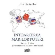 Intoarcerea marilor puteri. Rusia, China si urmatorul razboi mondial