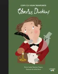 Charles Dickens. Copii cu visuri îndrăznețe - Hardcover - Maria Isabel Sánchez Vegara