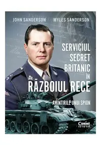 Serviciul secret britanic in Razboiul Rece. Amintirile unui spion