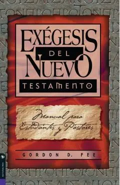 Exégesis del Nuevo Testamento: Manual Para Estudiantes Y Pastores