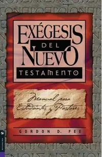 Exégesis del Nuevo Testamento: Manual Para Estudiantes Y Pastores