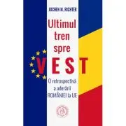 Ultimul tren spre Vest. O retrospectiva a aderarii Romaniei la UE