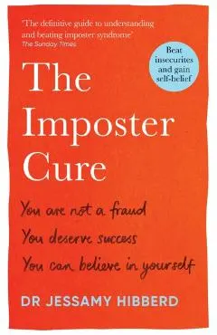 The Imposter Cure: Beat Insecurities and Gain Self-Belief
