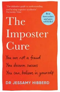 The Imposter Cure: Beat Insecurities and Gain Self-Belief
