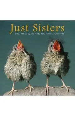Just Sisters: You Mess with Her, You Mess with Me