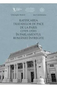 Ratificarea Tratatelor de Pace de la Paris (1919-1920) in Parlamentul Romaniei intregite