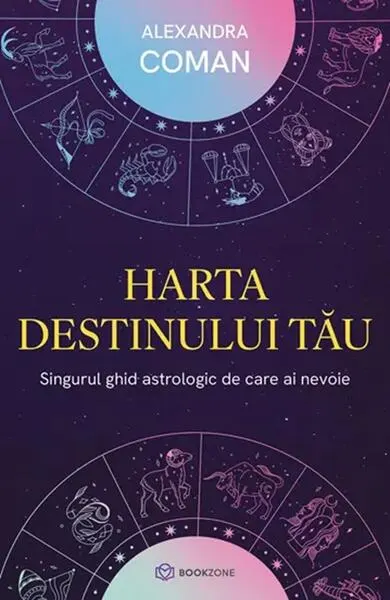 Harta destinului tău. Singurul ghid astrologic de care ai nevoie - Paperback brosat - Alexandra Coman
