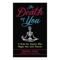 The Death Of You: A Book For Anyone Who Might Not(...)