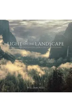 Light on the Landscape: Photographs and Lessons from a Life in Photography