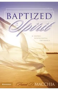Baptized in the Spirit: A Global Pentecostal Theology