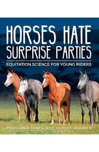 Horses Hate Surprise Parties: Equitation Science for Young Riders