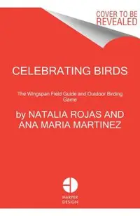 Celebrating Birds: An Interactive Field Guide Featuring Art from Wingspan