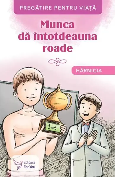 Munca dă întotdeauna roade. Hărnicia - Paperback brosat - ***