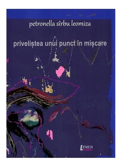Priveliștea unui punct în mișcare - Paperback brosat - Petronella Sîrbu Leomiza