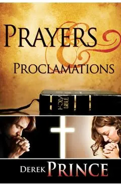 Prayers & Proclamations: How to Use the Bible as the Authority Over Trials and Temptations