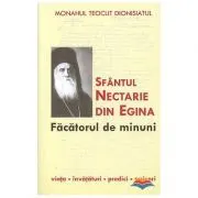 Sfantul Nectarie din Egina, facatorul de minuni. Viata, invataturi, predici, scrisori