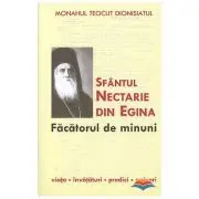 Sfantul Nectarie din Egina, facatorul de minuni. Viata, invataturi, predici, scrisori