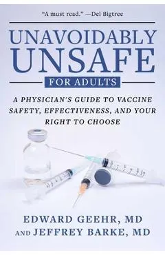 Unavoidably Unsafe for Adults: A Physician's Guide to Vaccine Safety, Effectiveness, and Your Right to Choose