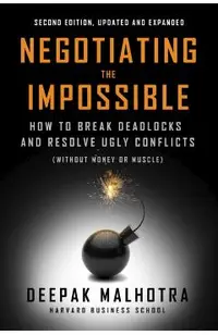 Negotiating the Impossible, Second Edition: How to Break Deadlocks and Resolve Ugly Conflicts (Without Money or Muscle)